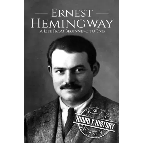Ernest Hemingway: A Life From Beginning to End