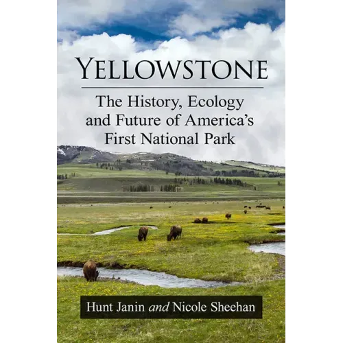 Yellowstone: The History, Ecology and Future of America's First National Park