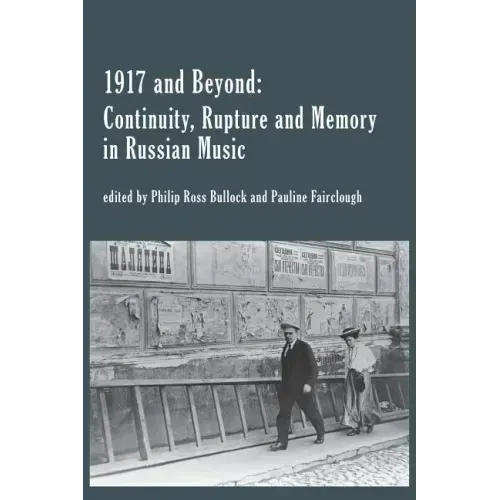 1917 and Beyond: Continuity, Rupture and Memory in Russian Music