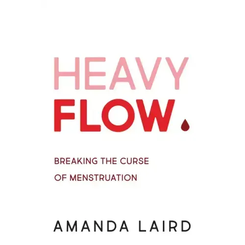 Heavy Flow: Breaking the Curse of Menstruation