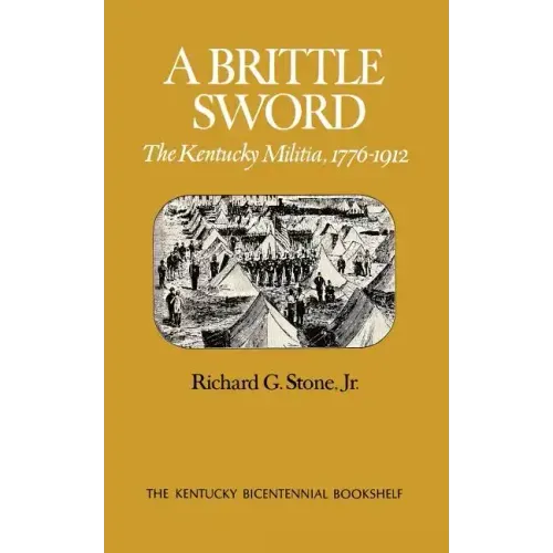 A Brittle Sword: The Kentucky Militia, 1776-1912
