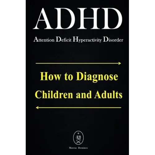 ADHD - Attention Deficit Hyperactivity Disorder. How to Diagnose Children and Adults