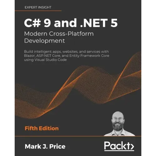 C# 9 and .NET 5 - Modern Cross-Platform Development - Fifth Edition: Build intelligent apps, websites, and services with Blazor, ASP.NET Core, and Ent