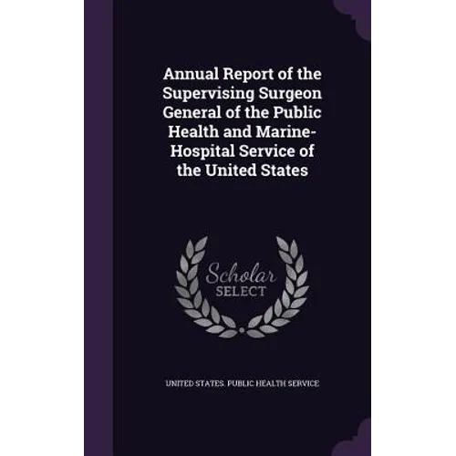 Annual Report of the Supervising Surgeon General of the Public Health and Marine-Hospital Service of the United States