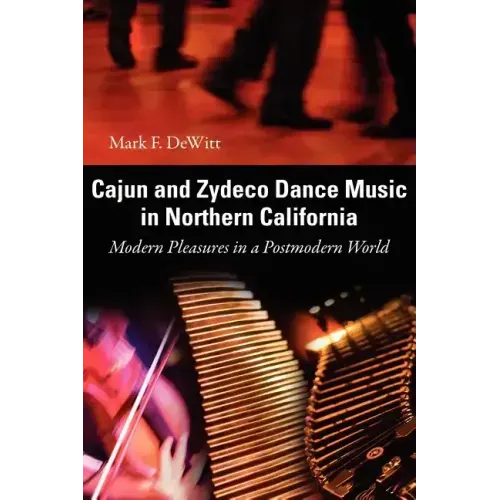 Cajun and Zydeco Dance Music in Northern California: Modern Pleasures in a Postmodern World