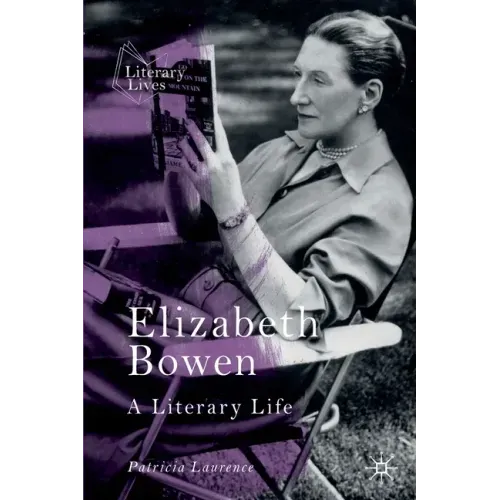 Elizabeth Bowen: A Literary Life