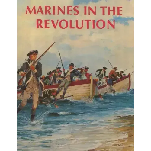 Marines in the Revolution: A History of the Continental Marines In the American Revolution, 1775-1783