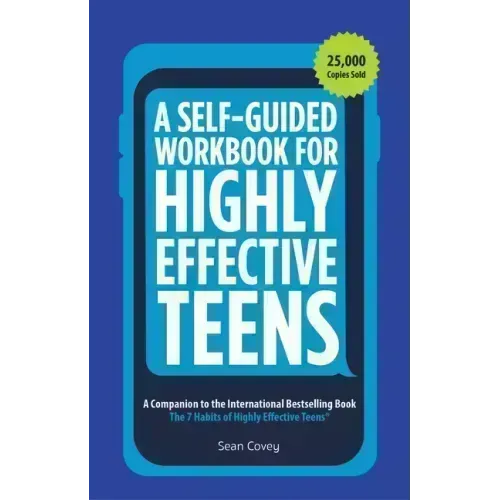 A Self-Guided Workbook for Highly Effective Teens: A Companion to the Best Selling 7 Habits of Highly Effective Teens (Gift for Teens and Tweens) (Age