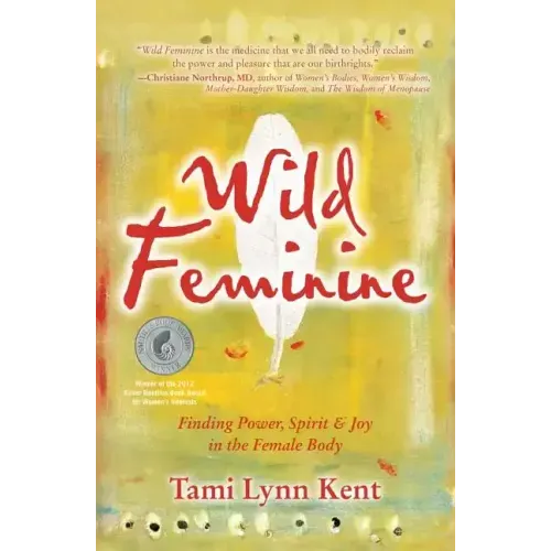 Wild Feminine: Finding Power, Spirit & Joy in the Female Body