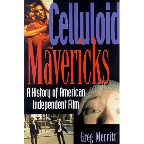 Celluloid Mavericks: A History of American Independent Film Making