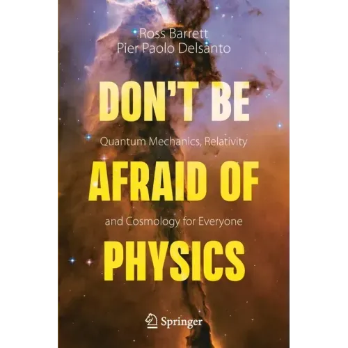 Don't Be Afraid of Physics: Quantum Mechanics, Relativity and Cosmology for Everyone