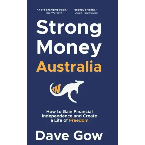 Strong Money Australia: How to Gain Financial Independence and Create a Life of Freedom