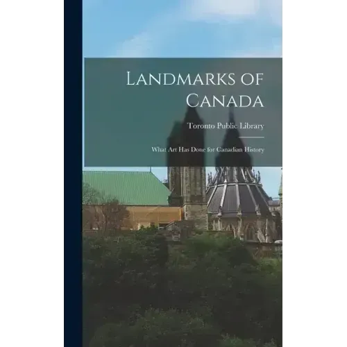 Landmarks of Canada: What Art has Done for Canadian History