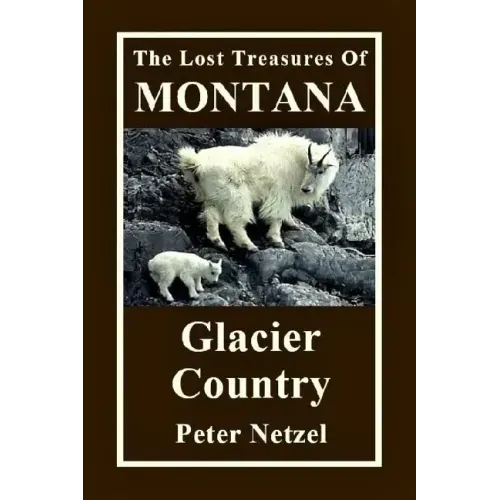 The Lost Treasures Of Montana: Glacier Country