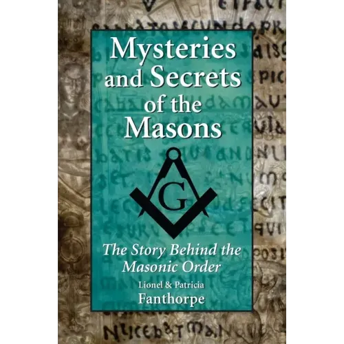 Mysteries and Secrets of the Masons: The Story Behind the Masonic Order