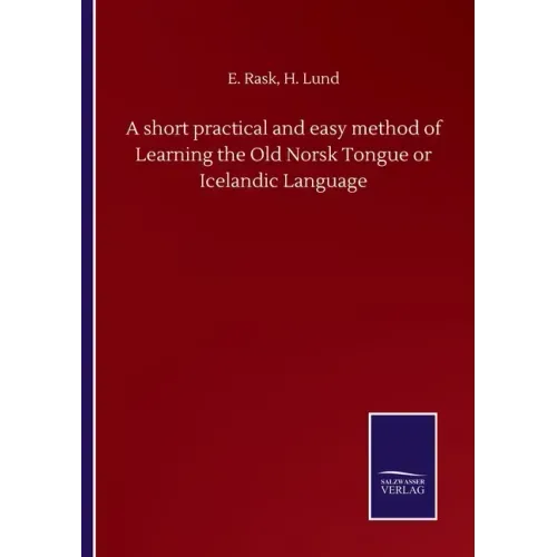 A short practical and easy method of Learning the Old Norsk Tongue or Icelandic Language