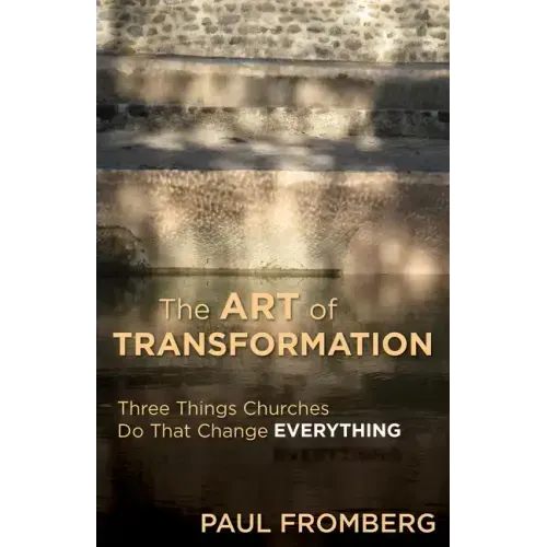The Art of Transformation: Three Things Churches Do That Change Everything