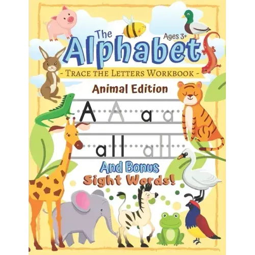 Trace the Alphabet Workbook: Letters of the Alphabet and Sight Words (Animal Edition): Reading and Writing for Grades Pre-K and Kindergarten / Ages 3+