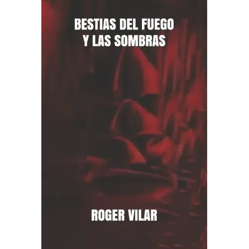 Bestias del Fuego Y Las Sombras