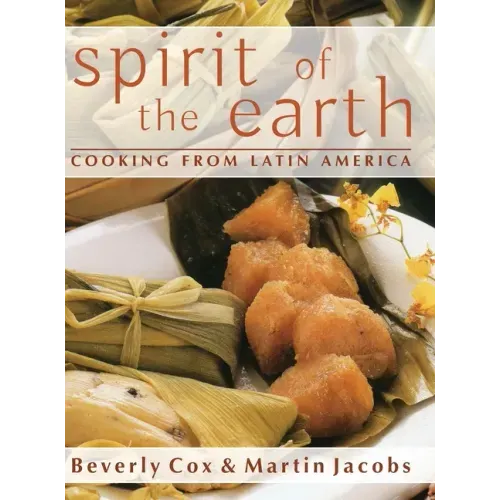 Spirit of the Earth: Native Cooking from Latin America