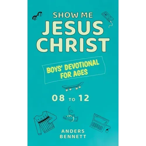 Show Me Jesus Christ: Boys' Devotional for Ages 08 to 12