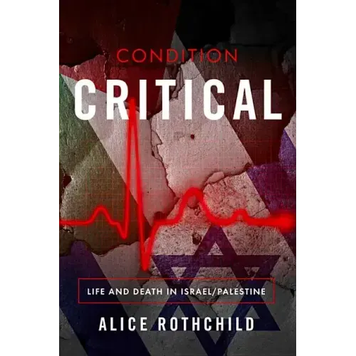 Condition Critical: Life and Death in Israel/Palestine