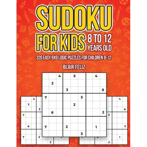 Sudoku for Kids 8-12 Years Old: 320 Easy 9x9 Logic Puzzles for Children Ages 8 to 12
