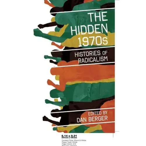 The Hidden 1970s: Histories of Radicalism