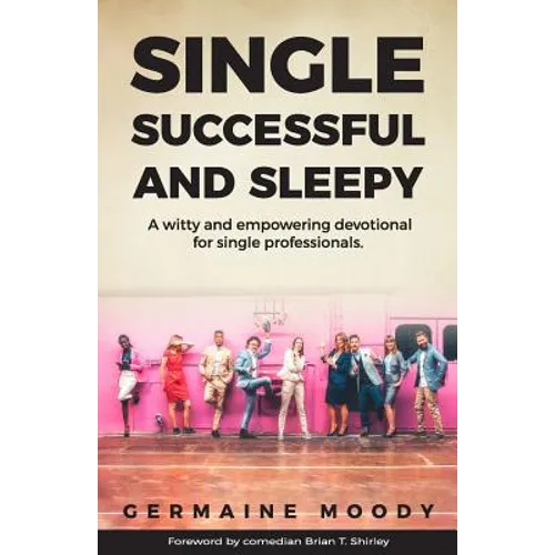 Single, Successful and Sleepy: A witty and empowering devotional for single professionals.