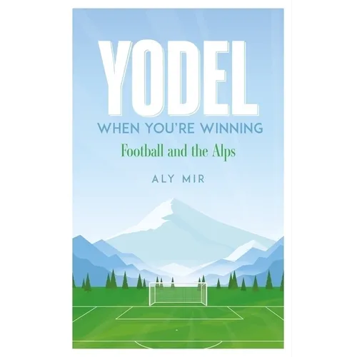 Yodel When You're Winning: Football and the Alps