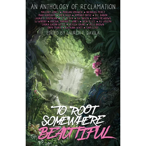 To Root Somewhere Beautiful: An Anthology of Reclamation