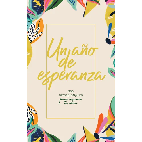 Un Año de Esperanza: 365 Devocionales Para Animar Tu Alma