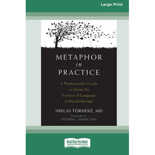 Metaphor in Practice: A Professional's Guide to Using the Science of Language in Psychotherapy (16pt Large Print Edition)