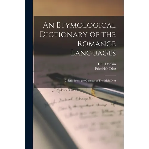 An Etymological Dictionary of the Romance Languages: Chiefly From the German of Friedrich Diez