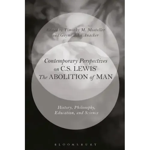 Contemporary Perspectives on C.S. Lewis' 'The Abolition of Man': History, Philosophy, Education, and Science