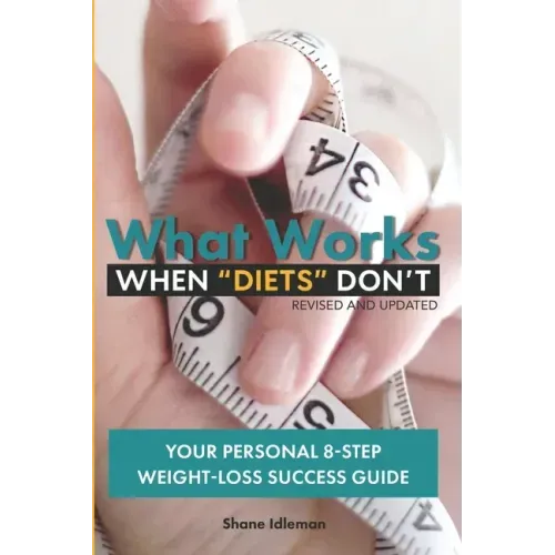 What Works When "Diets" Don't: Your Personal 8-Step Weight-Loss Success Guide