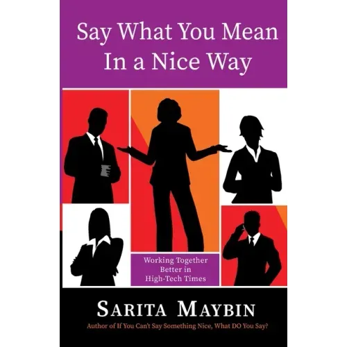 Say What You Mean in a Nice Way: Working Together Better in High-Tech Times