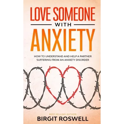 Love Someone With Anxiety: How To Understand and Help a Partner suffering from an Anxiety Disorder