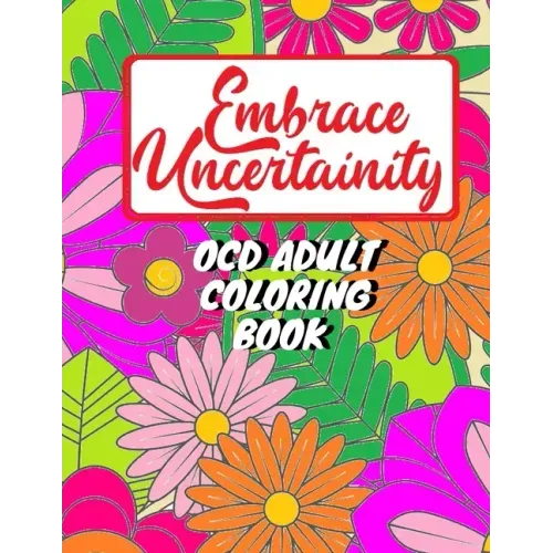 Adult coloring book for person with OCD - Embrace uncertainty and overcome intrusive thoughts: OCD coloring book for adults and teens