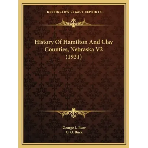History Of Hamilton And Clay Counties, Nebraska V2 (1921)