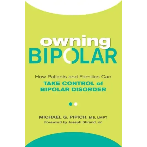 Owning Bipolar: How Patients and Families Can Take Control of Bipolar Disorder