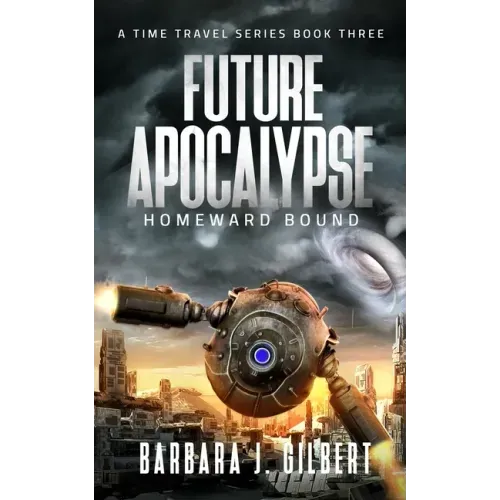 Future Apocalypse, Homeward Bound - A Time Travel Series Book 3