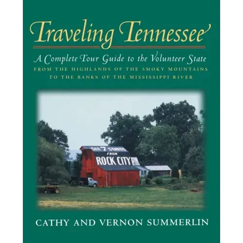 Traveling Tennessee: A Complete Tour Guide to the Volunteer State from the Highlands of the Smoky Mountains to the Banks of the Mississippi