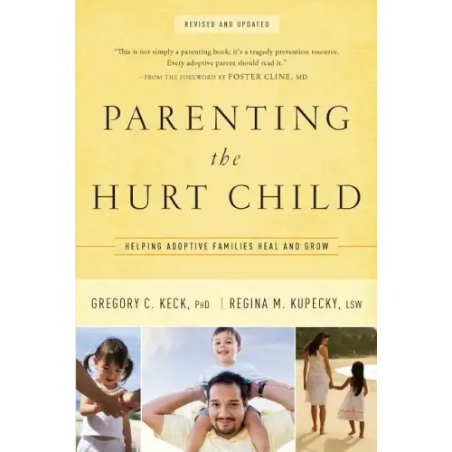 Parenting the Hurt: Helping Adoptive Families Heal and Grow