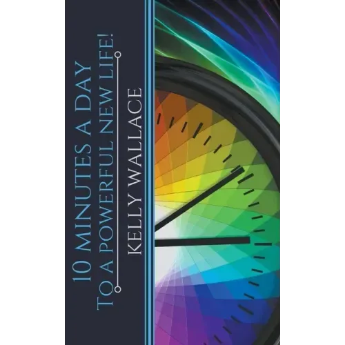 10 Minutes A Day To A Powerful New Life!