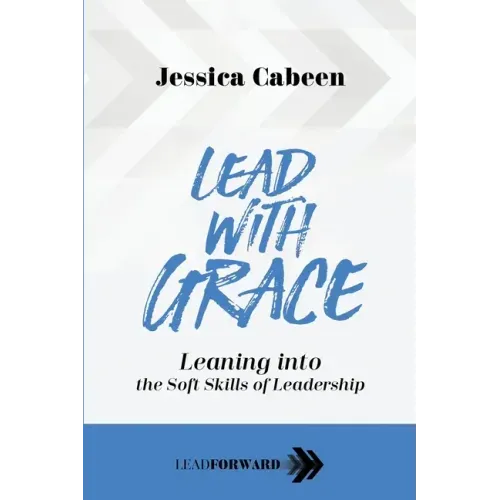 Lead with Grace: Leaning into the Soft Skills of Leadership