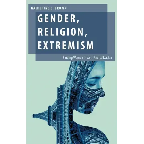 Gender, Religion, Extremism: Finding Women in Anti-Radicalization