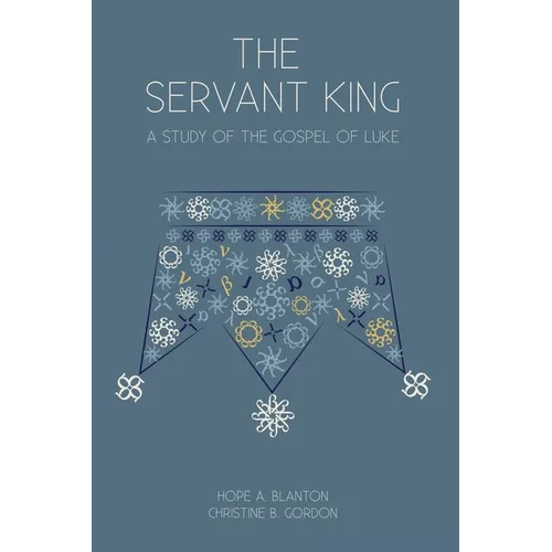 The Servant King: A Study of the Gospel of Luke