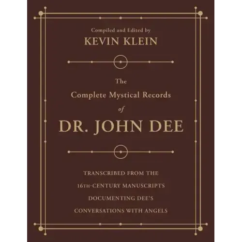 The Complete Mystical Records of Dr. John Dee: A 3-Volume Set: Transcribed from the 16th-Century Manuscripts Documenting Dee's Conversations with Ange