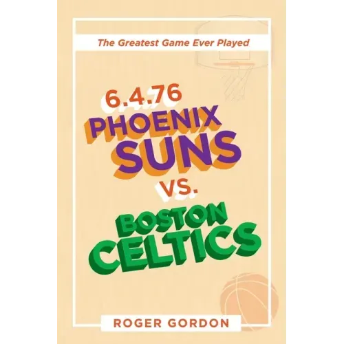 6.4.76 Phoenix Suns Vs. Boston Celtics: The Greatest Game Ever Played